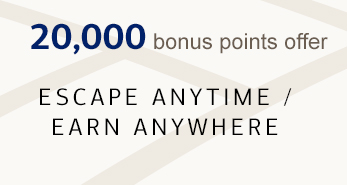 20,000 bonus points offer. ESCAPE ANYTIME / EARN ANYWHERE