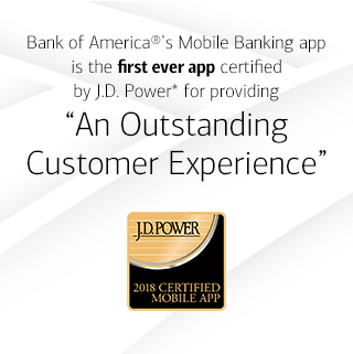 Bank of America(R)'s Mobile Banking app is the first ever app certified by J.D. Power* for providing 'An Outstanding Customer Experience' J.D.Power 2018 CERTIFIED MOBILE APP